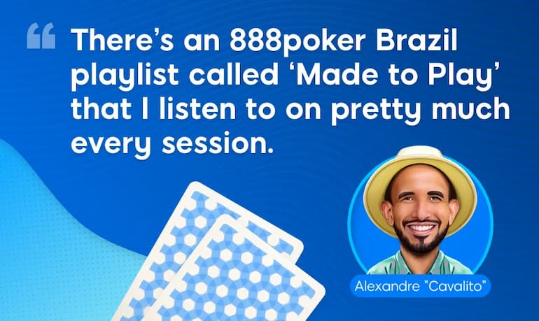 C’è una playlist di 888poker Brazil chiamata ‘Made to Play’ e io la ascolto praticamente a ogni sessione di gioco