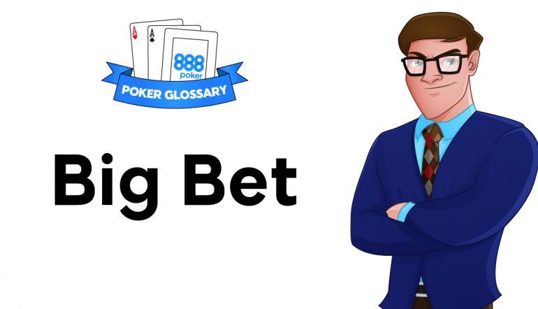Cosa significa big bet nel poker?